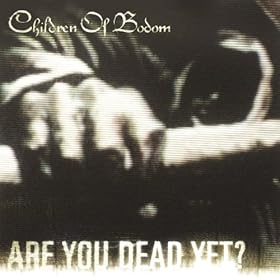 Children Of Bodom Are You Dead Yet Lyrics