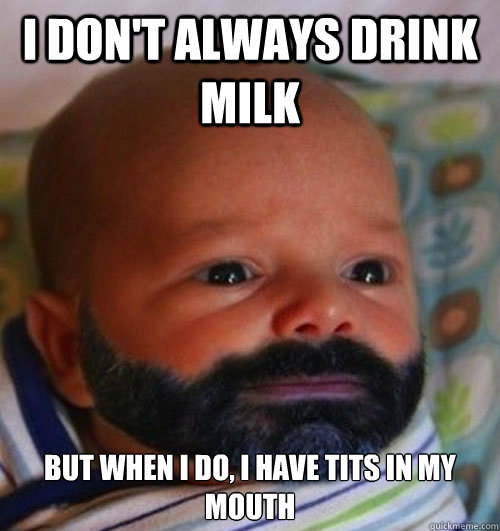 I Dont Always Drink Milk