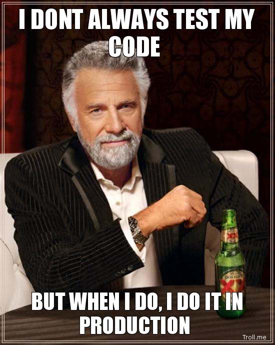 I Dont Always Test My Code